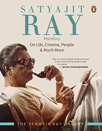 Satyajit Ray Miscellany: On Life, Cinema
