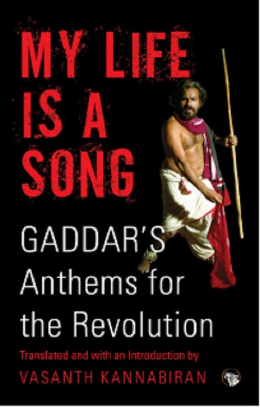 My Life Is A Song, Gaddar’S Anthems For The Revolution [Paperback] Gaddar / Vasanth Kannabiran